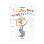 Jak włosy taty wyrwały się w świat. Jörg Mühle | Dwie Siostry