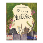 Pięciu Nieudanych. Beatrice Alemagna | Dwie Siostry