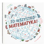 To wszystko matematyka! Carina Louart Florence Pinaud | Dwie Siostry