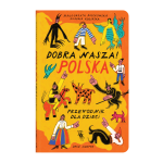 Dobra nasza! Polska. Przewodnik dla dzieci - M. Ruszkowska | Dwie Siostry
