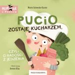 Pucio zostaje kucharzem, czyli o radości z jedzenia. Marta Galewska-Kustra / Nasza Księgarnia