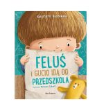 Feluś i Gucio idą do przedszkola. Feluś i Gucio. K. Kozłowska / Nasza Księgarnia