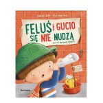 Feluś i Gucio się nie nudzą. K. Kozłowska / Nasza Księgarnia