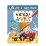 Zabawy z Felusiem i Guciem. Wycieczka na wieś. K. Kozłowska / Nasza Księgarnia