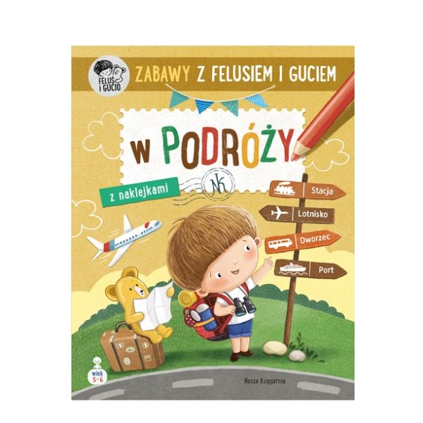 Zabawy z Felusiem i Guciem. W podróży. Feluś i Gucio. K. Kozłowska / Nasza Księgarnia