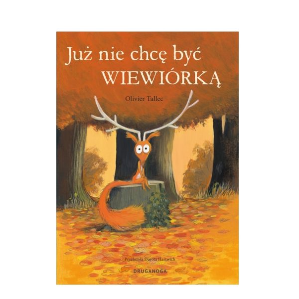 Wiewiórka - Już nie chcę być wiewiórką. Olivier Tallec / Druganoga