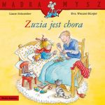 Zuzia jest chora. Liane Schneider / Mądra Mysz