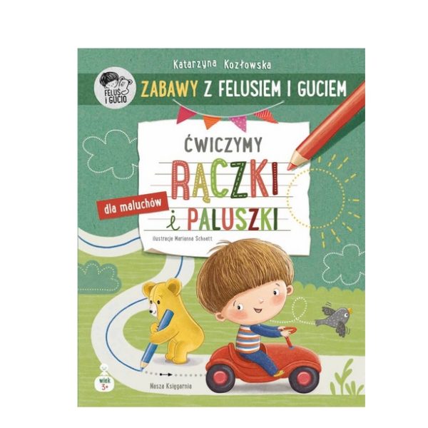 Ćwiczymy rączki i paluszki. Zabawy z Felusiem i Guciem. K. Kozłowska / Nasza Księgarnia