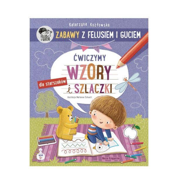 Ćwiczymy wzory i szlaczki. Zabawy z Felusiem i Guciem. K. Kozłowska / Nasza Księgarnia